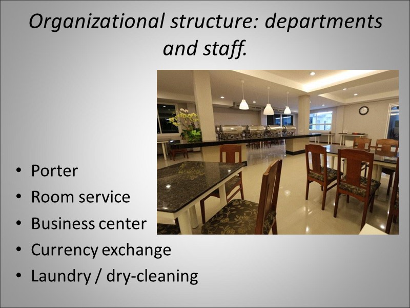 Organizational structure: departments and staff.  Porter Room service Business center Currency exchange Laundry